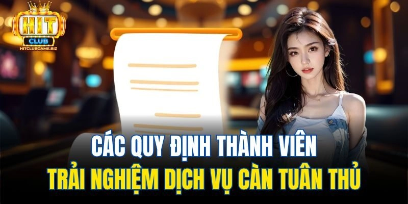 Các quy định thành viên trải nghiệm dịch vụ càn tuân thủ