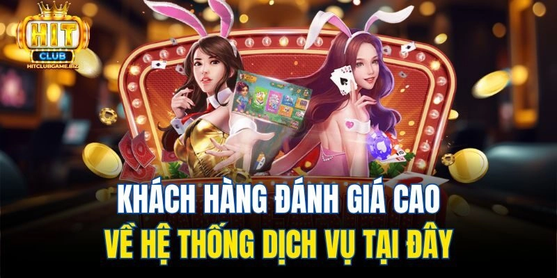 Khách hàng đánh giá cao về hệ thống dịch vụ tại đây