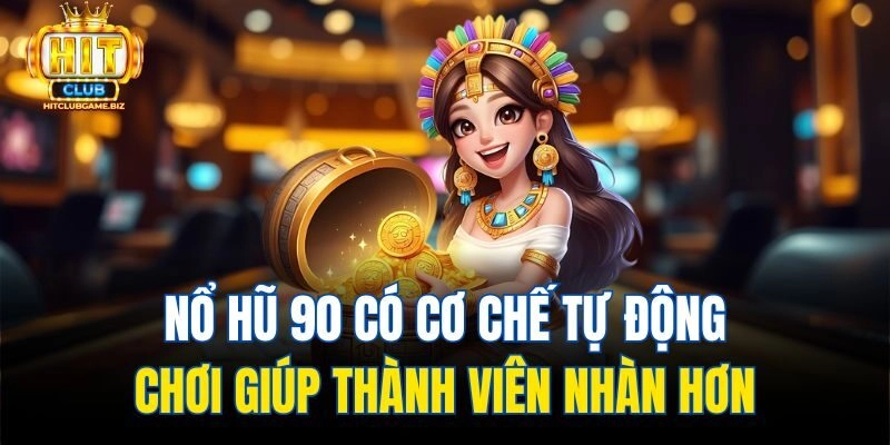 Nổ hũ 90 có cơ chế tự động chơi giúp thành viên nhàn hơn