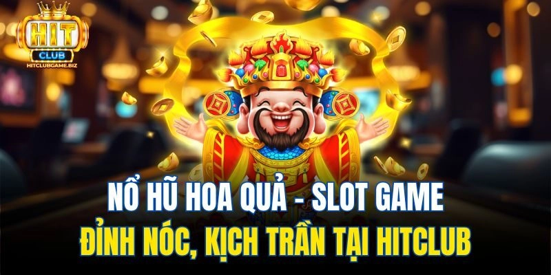 Nổ Hũ Hoa Quả - Slot Game Đỉnh Nóc, Kịch Trần Tại Hitclub
