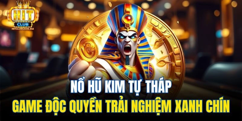 Nổ Hũ Kim Tự Tháp – Game Độc Quyền Trải Nghiệm Xanh Chín